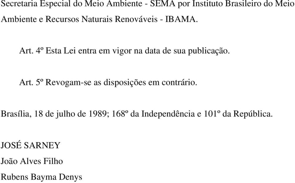 4º Esta Lei entra em vigor na data de sua publicação. Art.