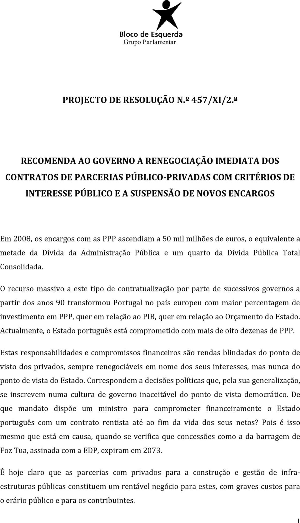 a 50 mil milhões de euros, o equivalente a metade da Dívida da Administração Pública e um quarto da Dívida Pública Total Consolidada.