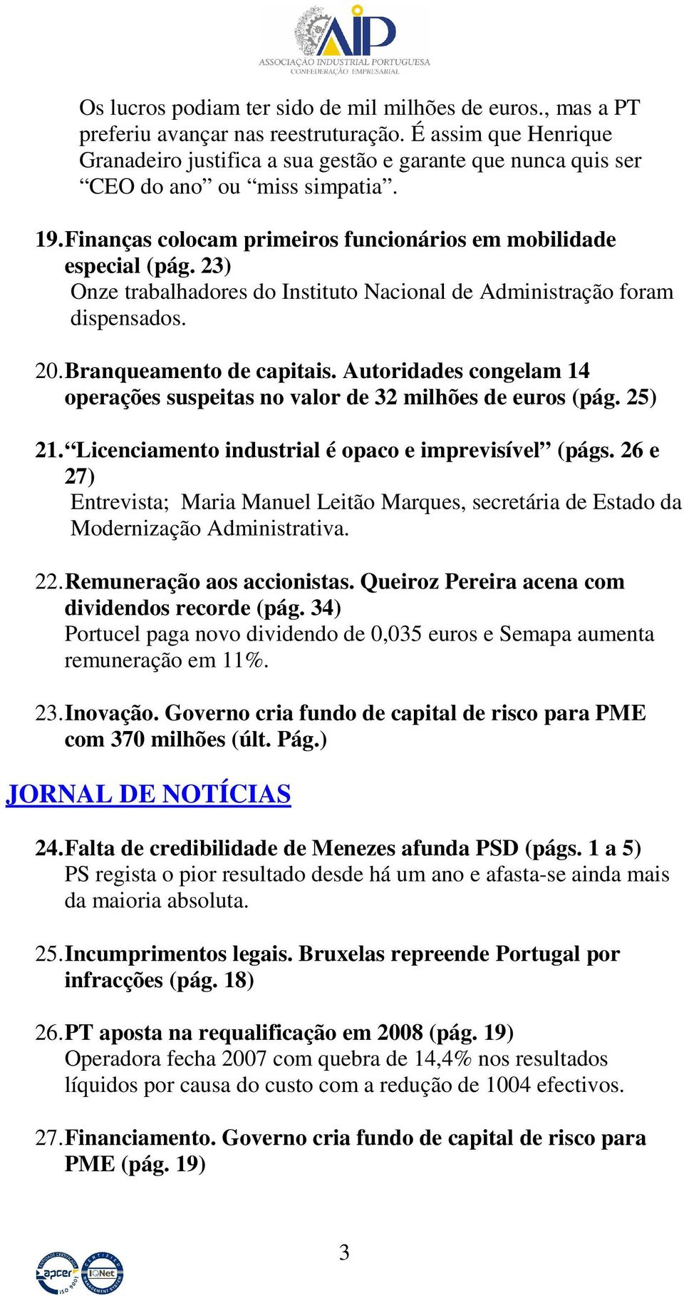 23) Onze trabalhadores do Instituto Nacional de Administração foram dispensados. 20. Branqueamento de capitais. Autoridades congelam 14 operações suspeitas no valor de 32 milhões de euros (pág.