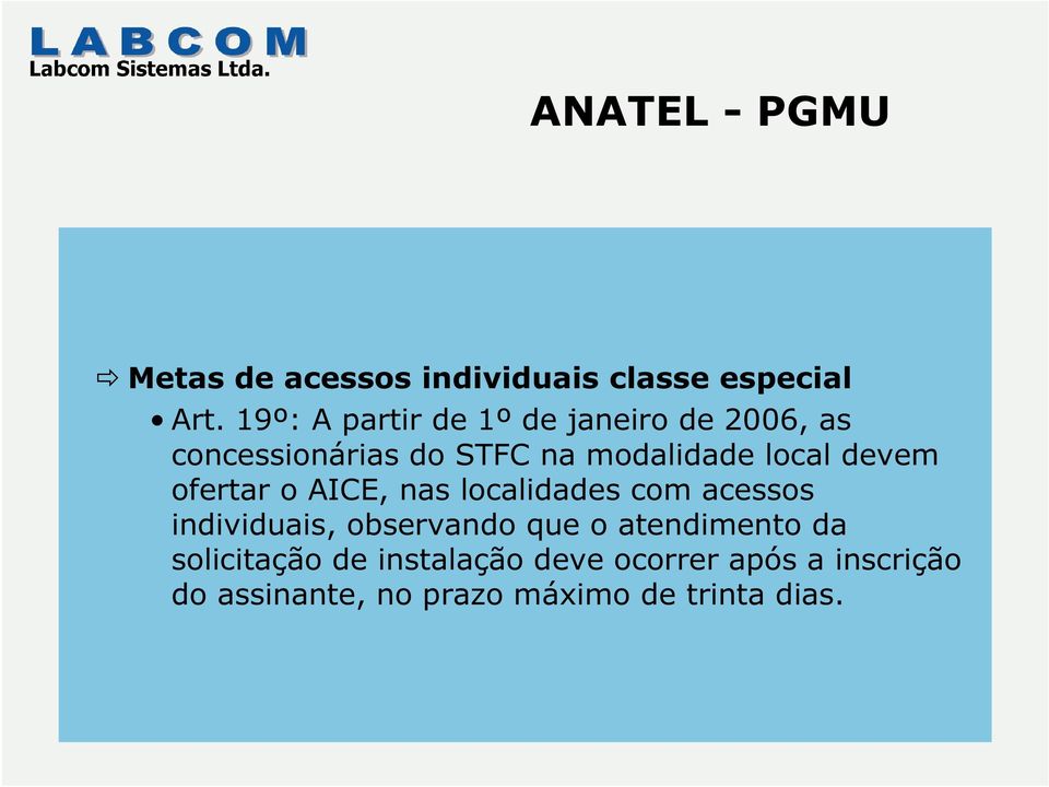 devem ofertar o AICE, nas localidades com acessos individuais, observando que o