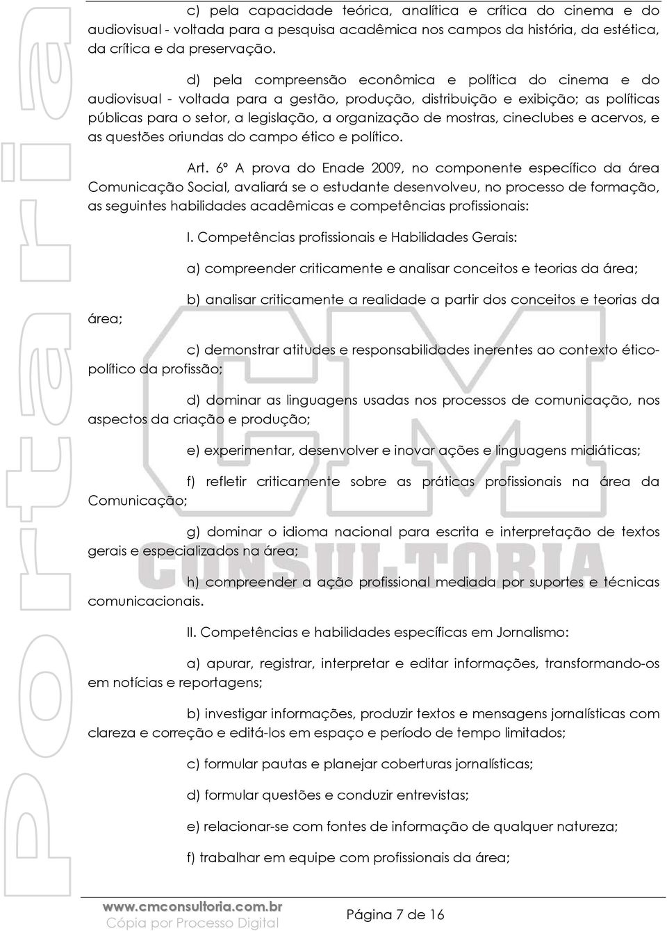 mostras, cineclubes e acervos, e as questões oriundas do campo ético e político. Art.