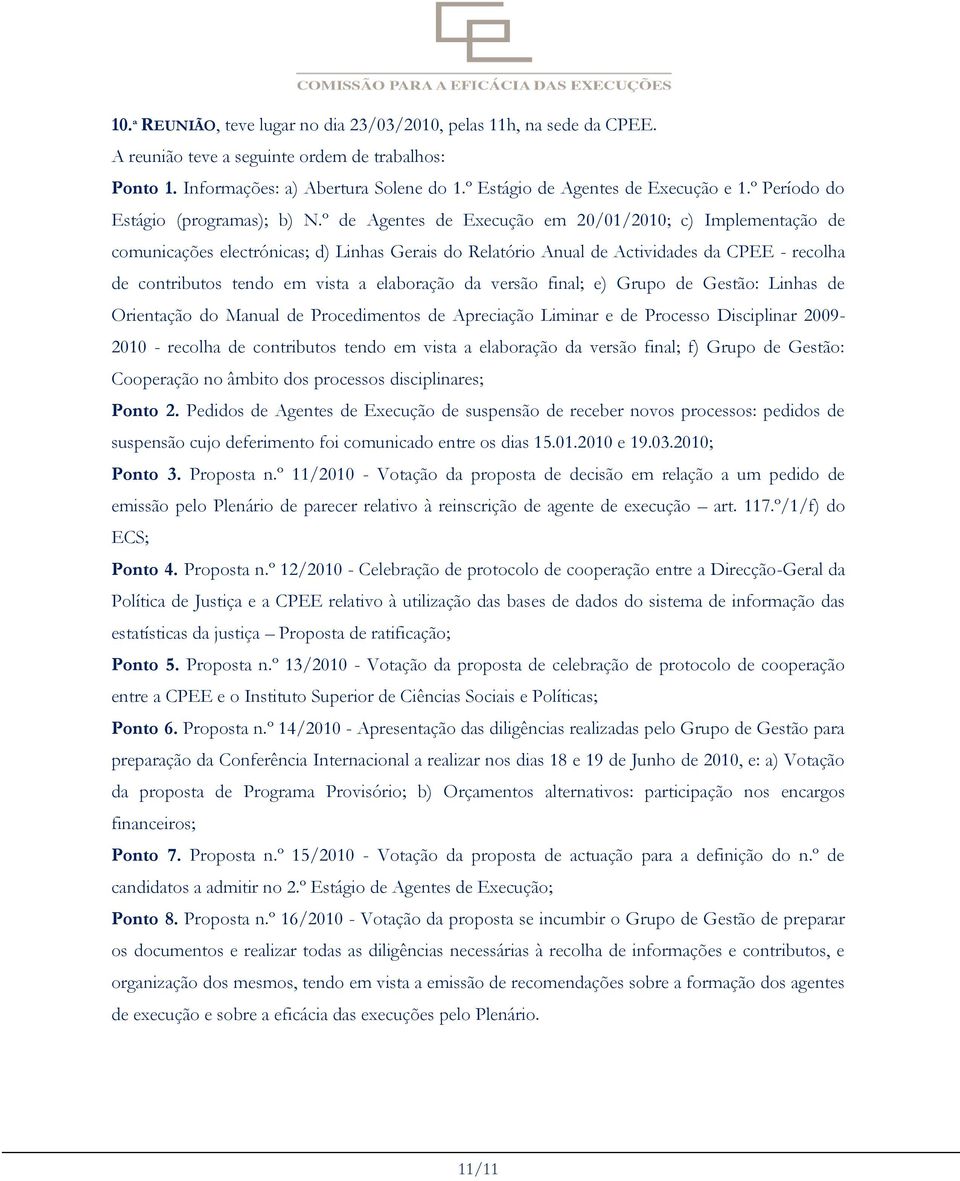 da versão final; e) Grupo de Gestão: Linhas de Orientação do Manual de Procedimentos de Apreciação Liminar e de Processo Disciplinar 2009-2010 - recolha de contributos tendo em vista a elaboração da