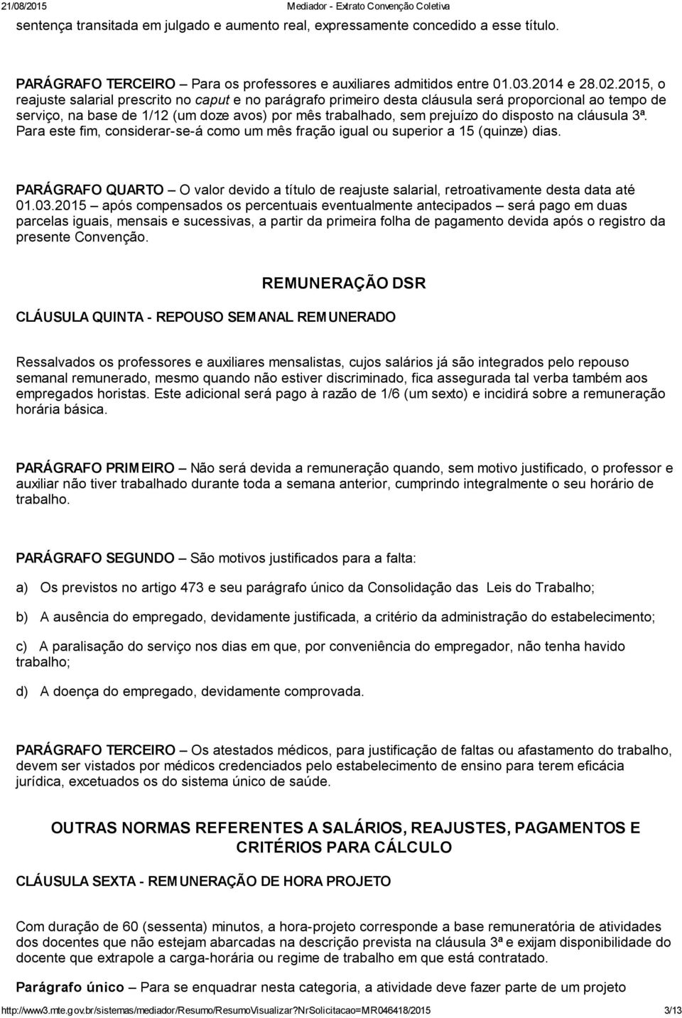 na cláusula 3ª. Para este fim, considerar-se-á como um mês fração igual ou superior a 15 (quinze) dias.