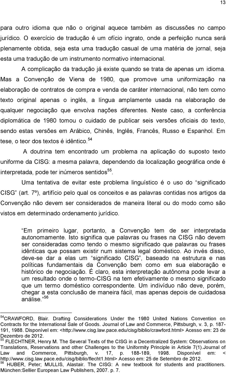 internacional. A complicação da tradução já existe quando se trata de apenas um idioma.