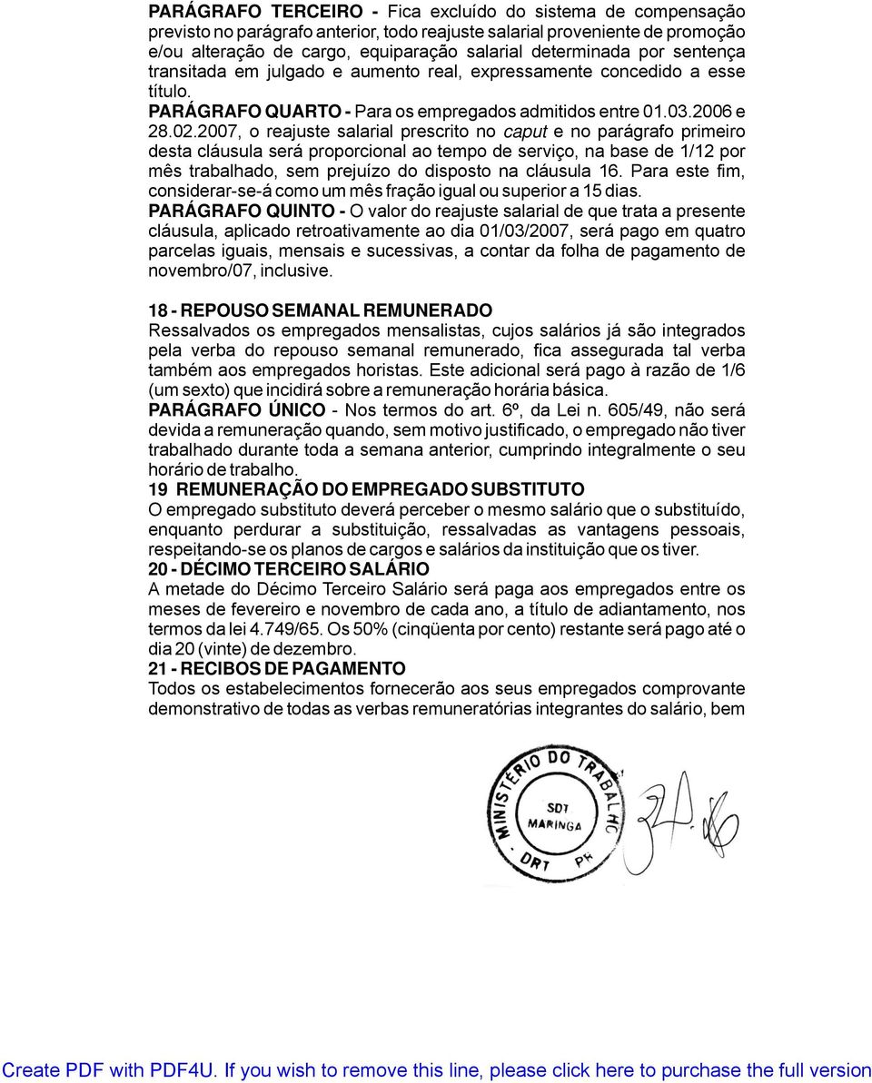 2007, o reajuste salarial prescrito no caput e no parágrafo primeiro desta cláusula será proporcional ao tempo de serviço, na base de 1/12 por mês trabalhado, sem prejuízo do disposto na cláusula 16.