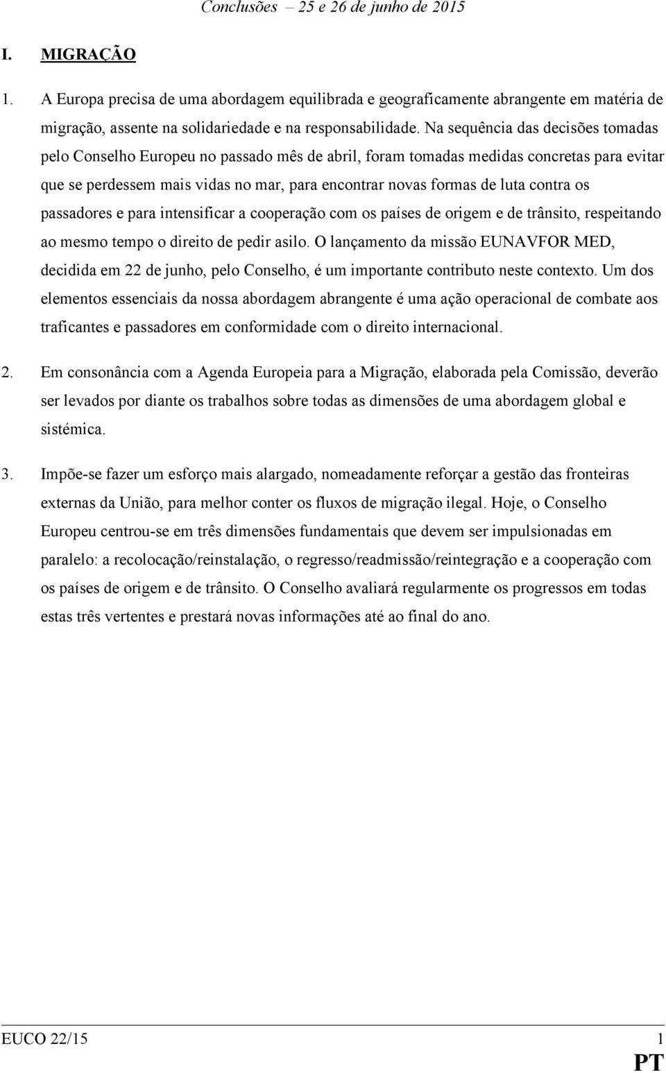 contra os passadores e para intensificar a cooperação com os países de origem e de trânsito, respeitando ao mesmo tempo o direito de pedir asilo.