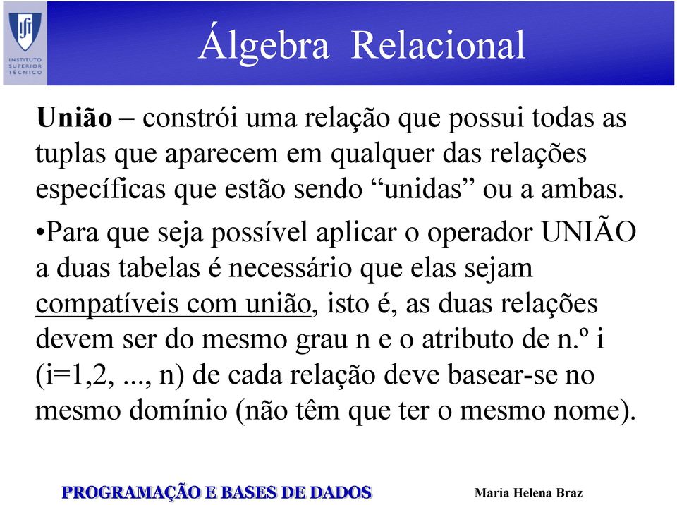 Para que seja possível aplicar o operador UNIÃO a duas tabelas é necessário que elas sejam compatíveis