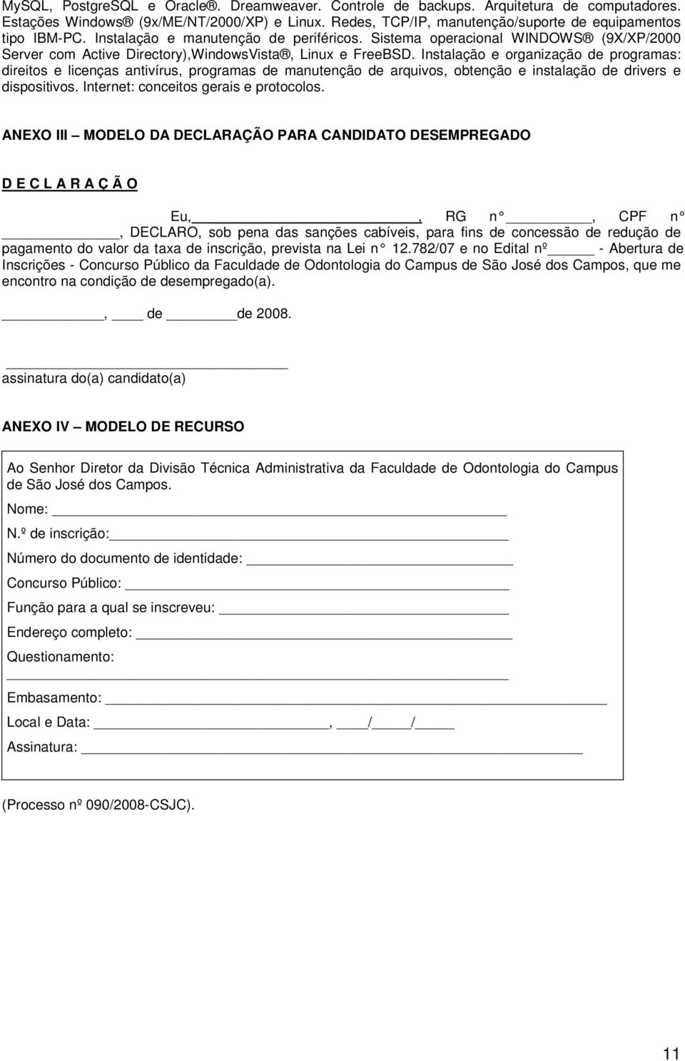 Instalação e organização de programas: direitos e licenças antivírus, programas de manutenção de arquivos, obtenção e instalação de drivers e dispositivos. Internet: conceitos gerais e protocolos.