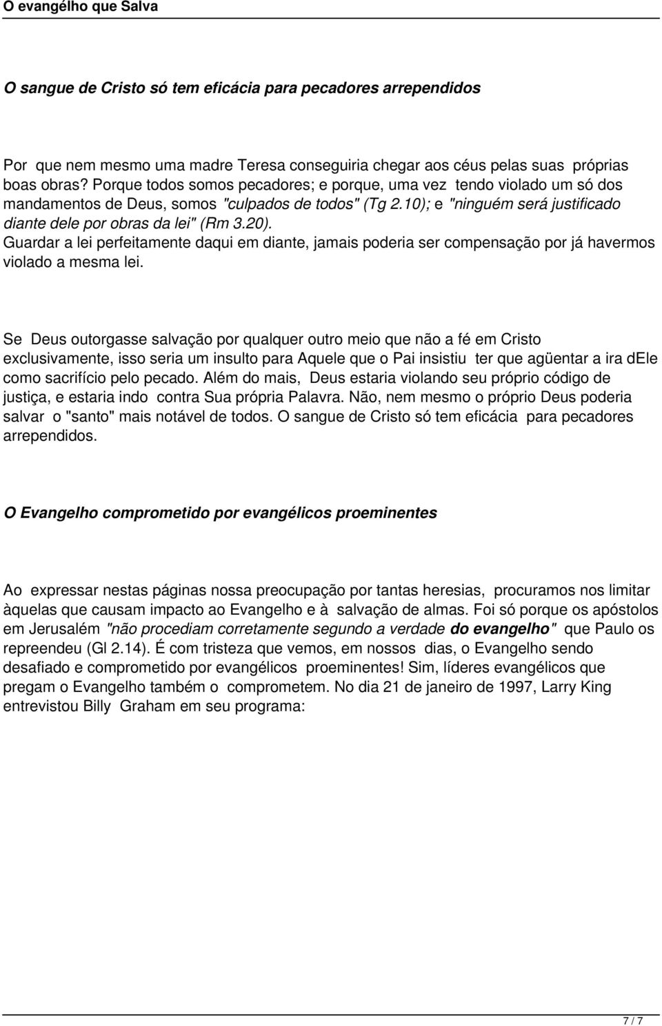 Guardar a lei perfeitamente daqui em diante, jamais poderia ser compensação por já havermos violado a mesma lei.