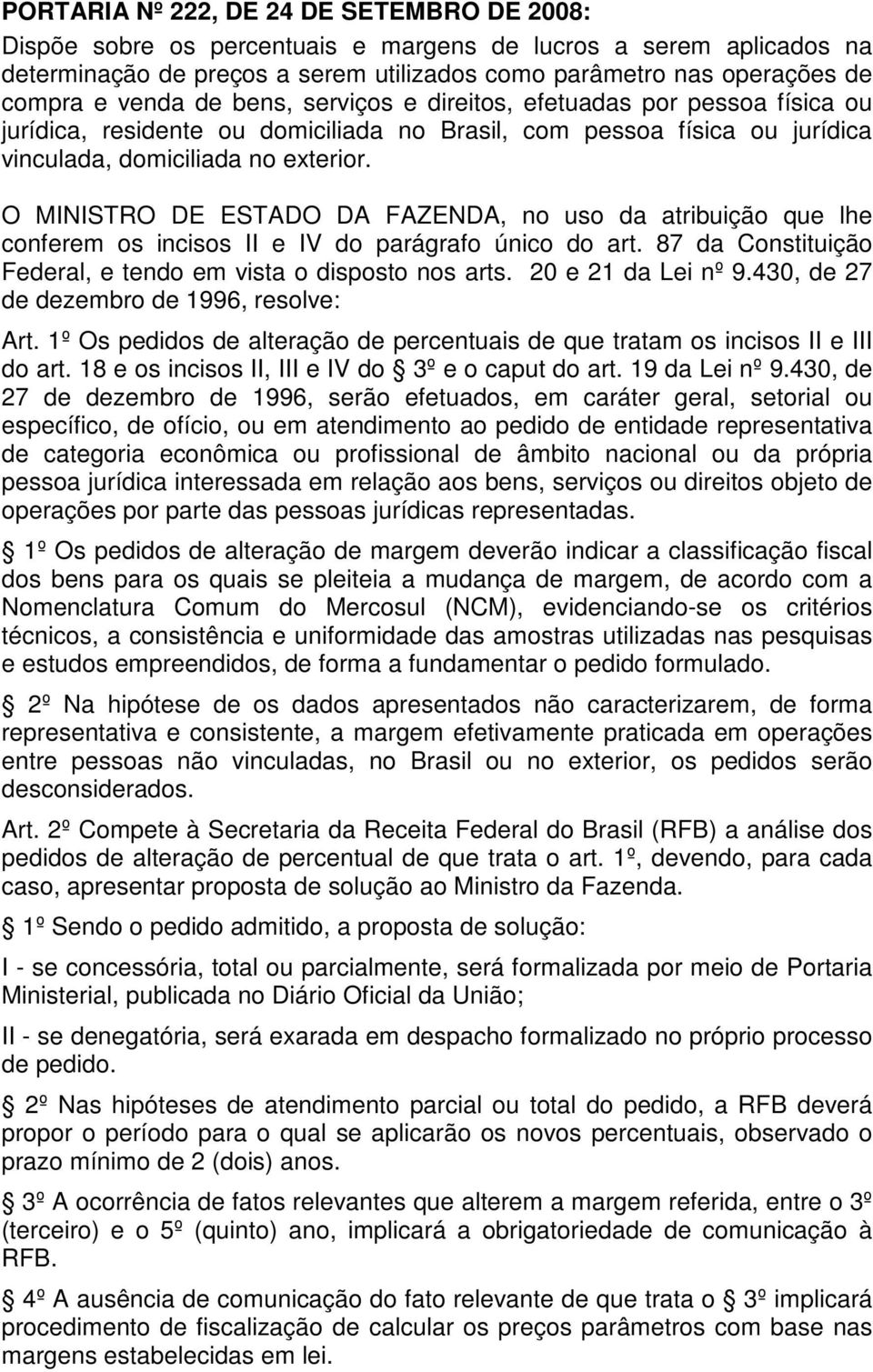 O MINISTRO DE ESTADO DA FAZENDA, no uso da atribuição que lhe conferem os incisos II e IV do parágrafo único do art. 87 da Constituição Federal, e tendo em vista o disposto nos arts.