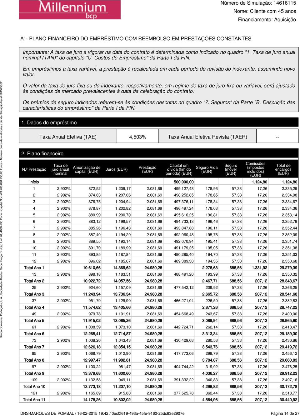 Em empréstimos a taxa variável, a prestação é recalculada em cada período de revisão do indexante, assumindo novo valor.