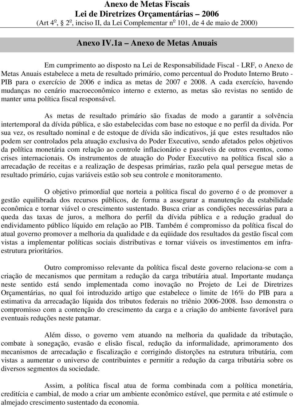 - PIB para o exercício de 2006 e indica as metas de 2007 e 2008.