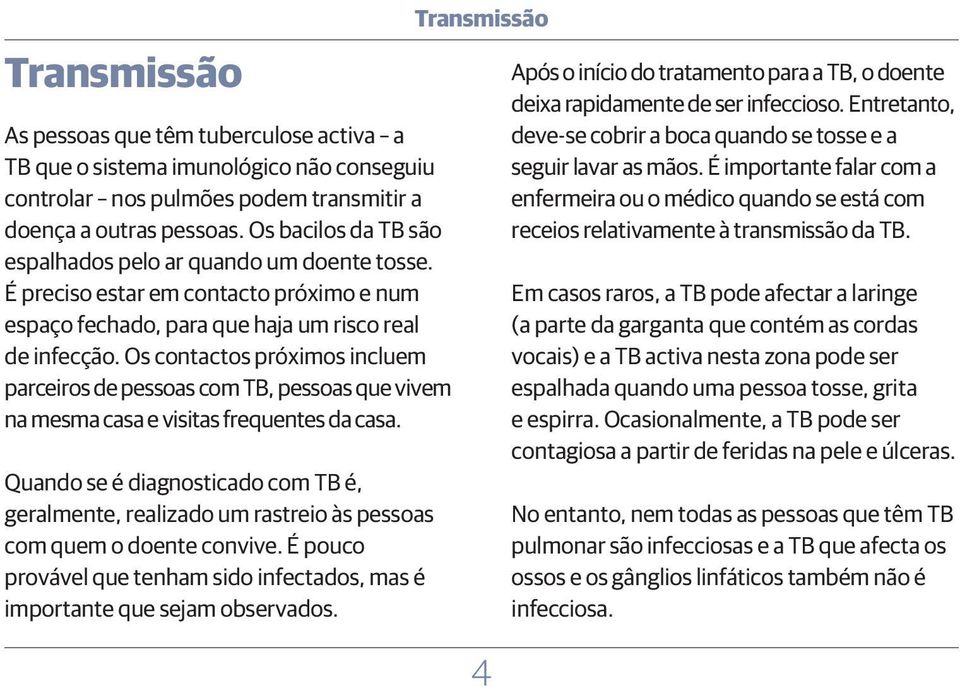 Os contactos próximos incluem parceiros de pessoas com TB, pessoas que vivem na mesma casa e visitas frequentes da casa.