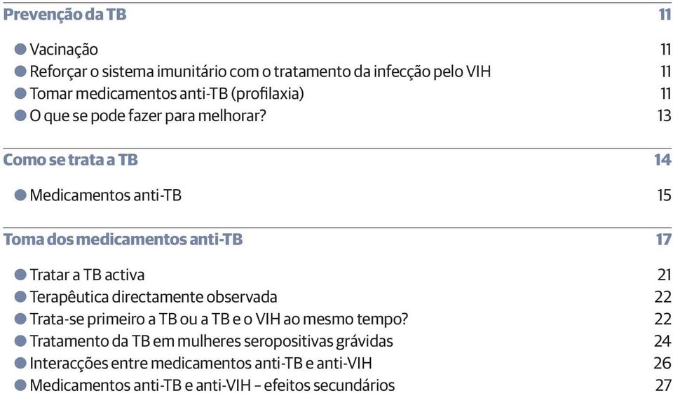 13 Como se trata a TB 14 OOMedicamentos anti-tb 15 Toma dos medicamentos anti-tb 17 OOTratar a TB activa 21 OOTerapêutica directamente