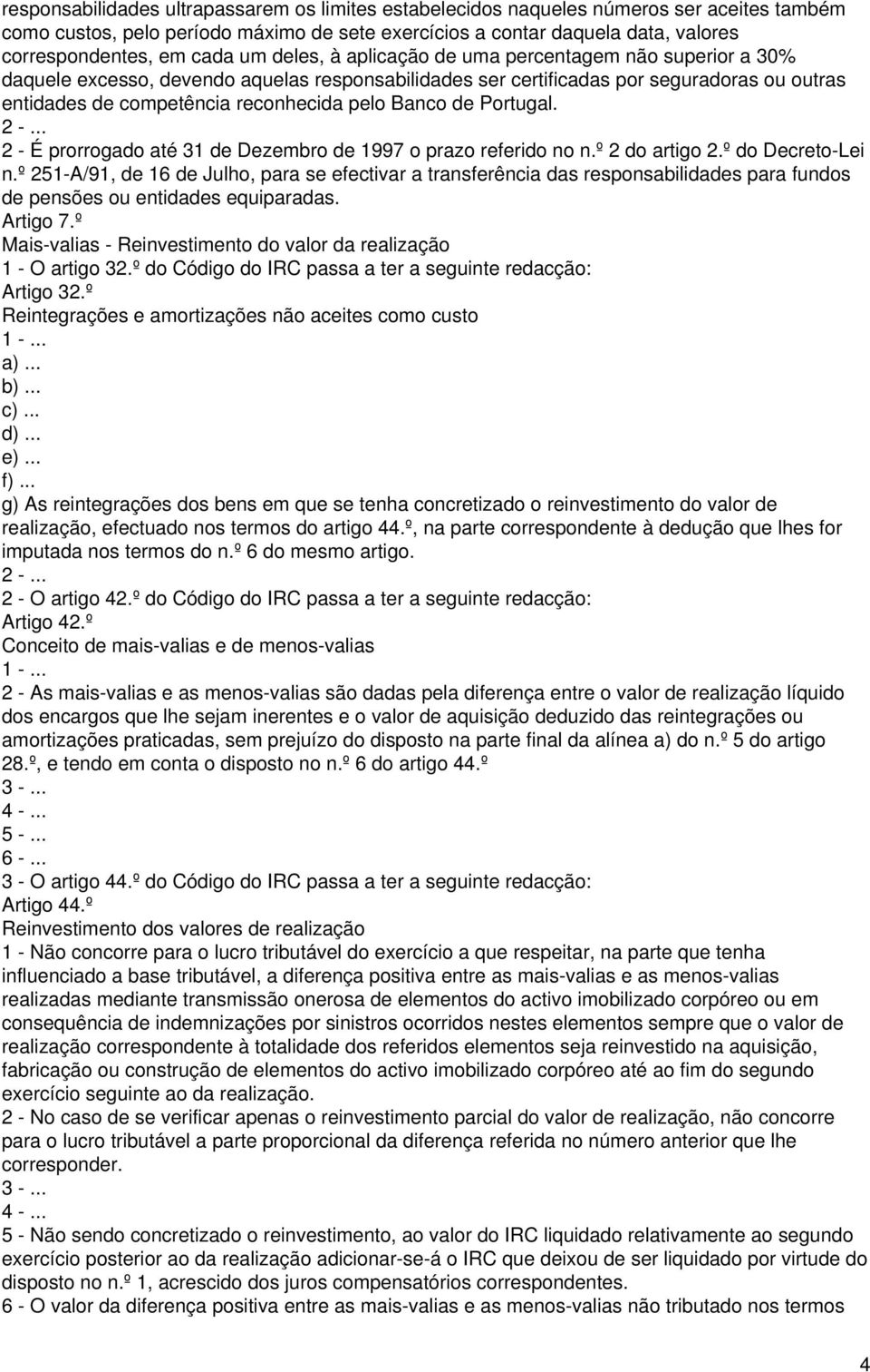 pelo Banco de Portugal. 2 - É prorrogado até 31 de Dezembro de 1997 o prazo referido no n.º 2 do artigo 2.º do Decreto-Lei n.