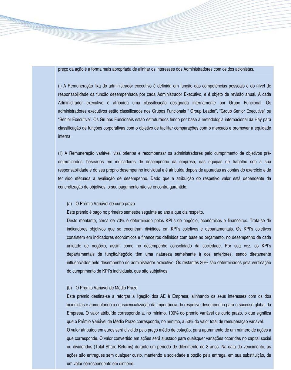 revisão anual. A cada Administrador executivo é atribuída uma classificação designada internamente por Grupo Funcional.