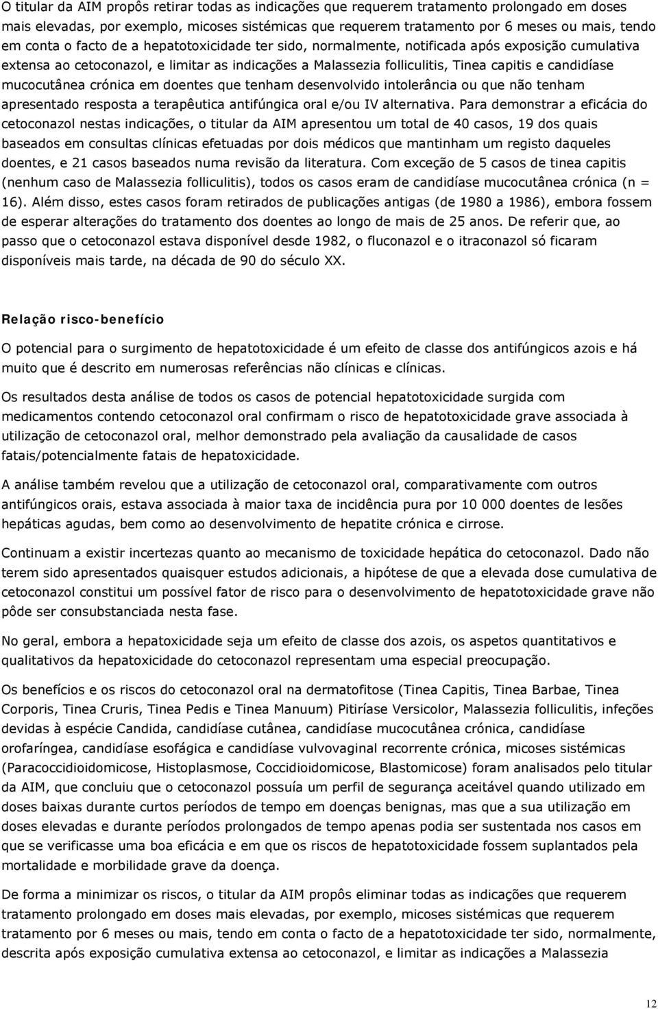 mucocutânea crónica em doentes que tenham desenvolvido intolerância ou que não tenham apresentado resposta a terapêutica antifúngica oral e/ou IV alternativa.