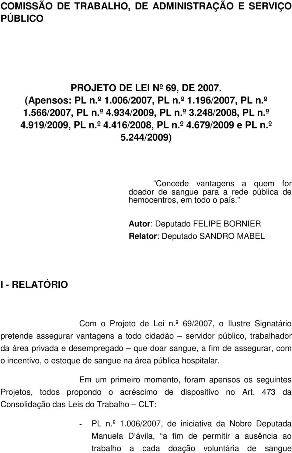 Autor: Deputado FELIPE BORNIER Relator: Deputado SANDRO MABEL I - RELATÓRIO Com o Projeto de Lei n.