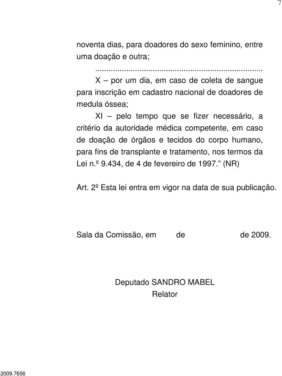 necessário, a critério da autoridade médica competente, em caso de doação de órgãos e tecidos do corpo humano, para fins de transplante e