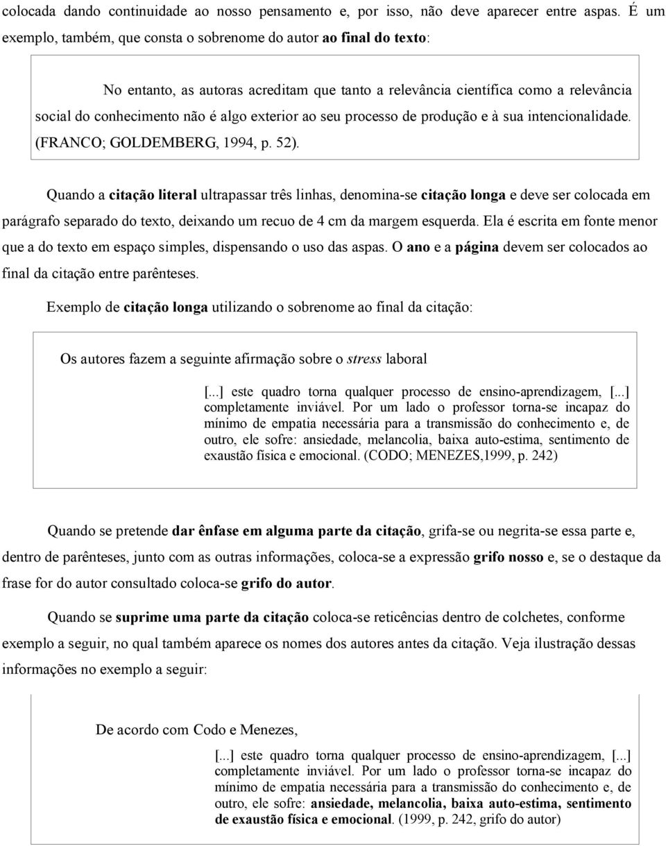 exterior ao seu processo de produção e à sua intencionalidade. (FRANCO; GOLDEMBERG, 1994, p. 52).