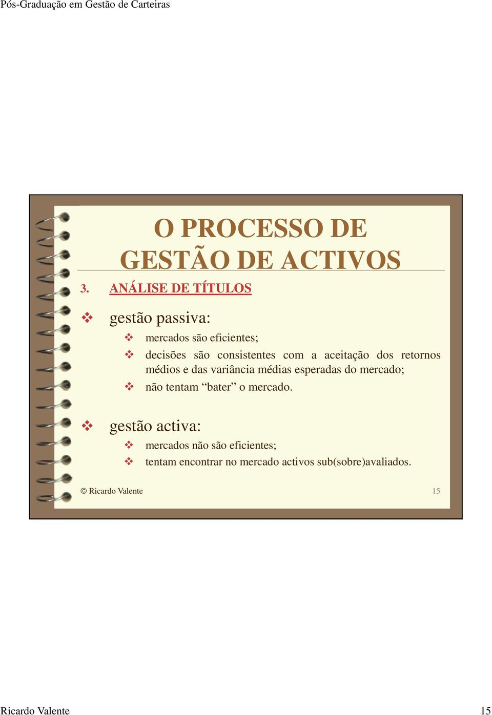 do mercado; não tentam bater o mercado.