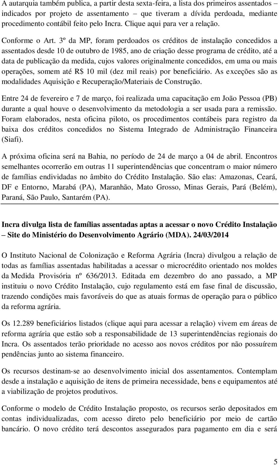 3º da MP, foram perdoados os créditos de instalação concedidos a assentados desde 10 de outubro de 1985, ano de criação desse programa de crédito, até a data de publicação da medida, cujos valores