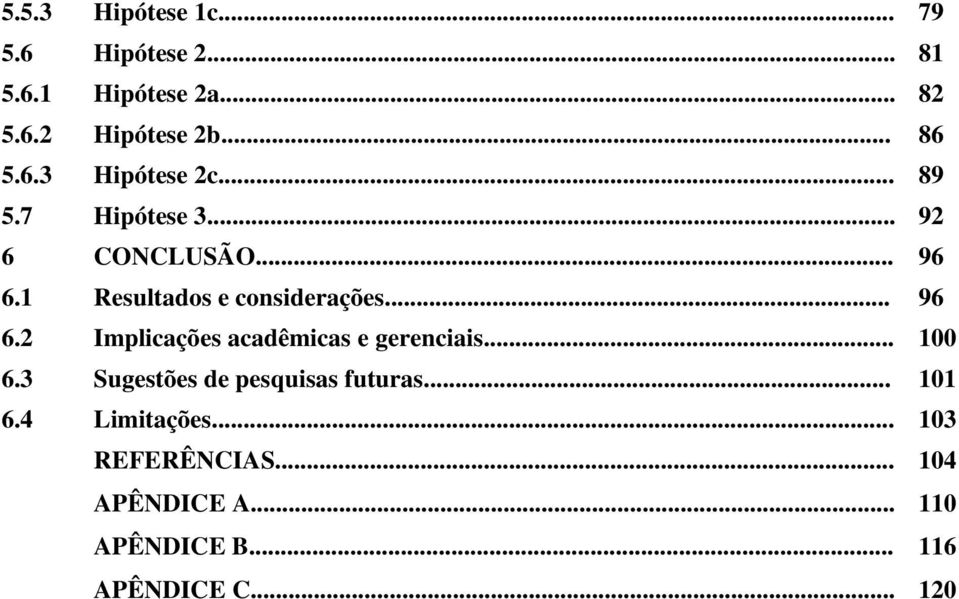 .. 96 6.2 Implicações acadêmicas e gerenciais... 100 6.3 Sugestões de pesquisas futuras.