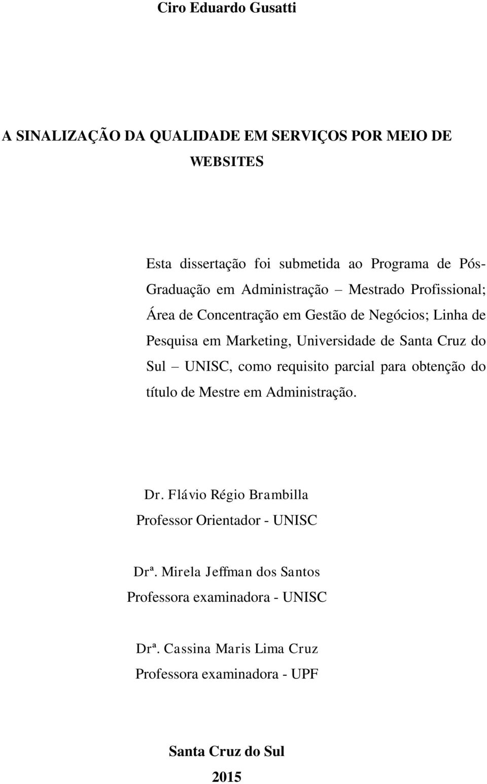 do Sul UNISC, como requisito parcial para obtenção do título de Mestre em Administração. Dr.