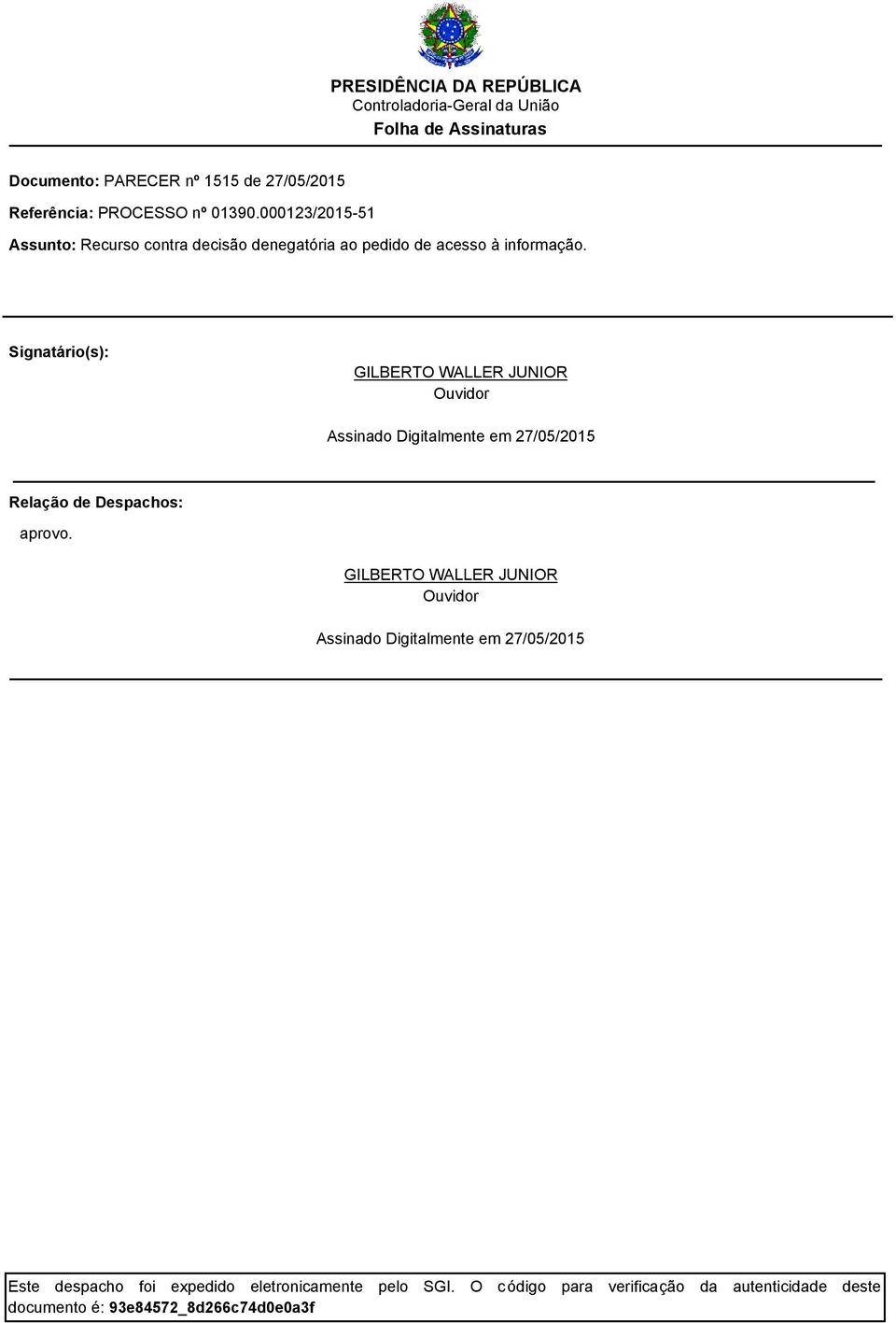 Signatário(s): GILBERTO WALLER JUNIOR Ouvidor Assinado Digitalmente em 27/05/2015 Relação de Despachos: aprovo.