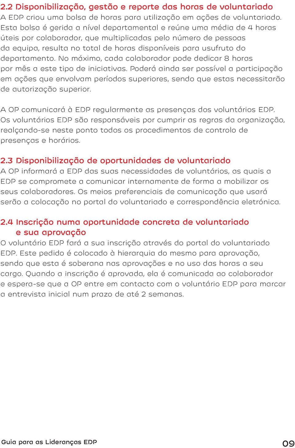 do departamento. No máximo, cada colaborador pode dedicar 8 horas por mês a este tipo de iniciativas.