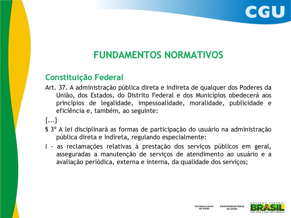 legalidade, impessoalidade, moralidade, publicidade e eficiência e, também, ao seguinte: [.