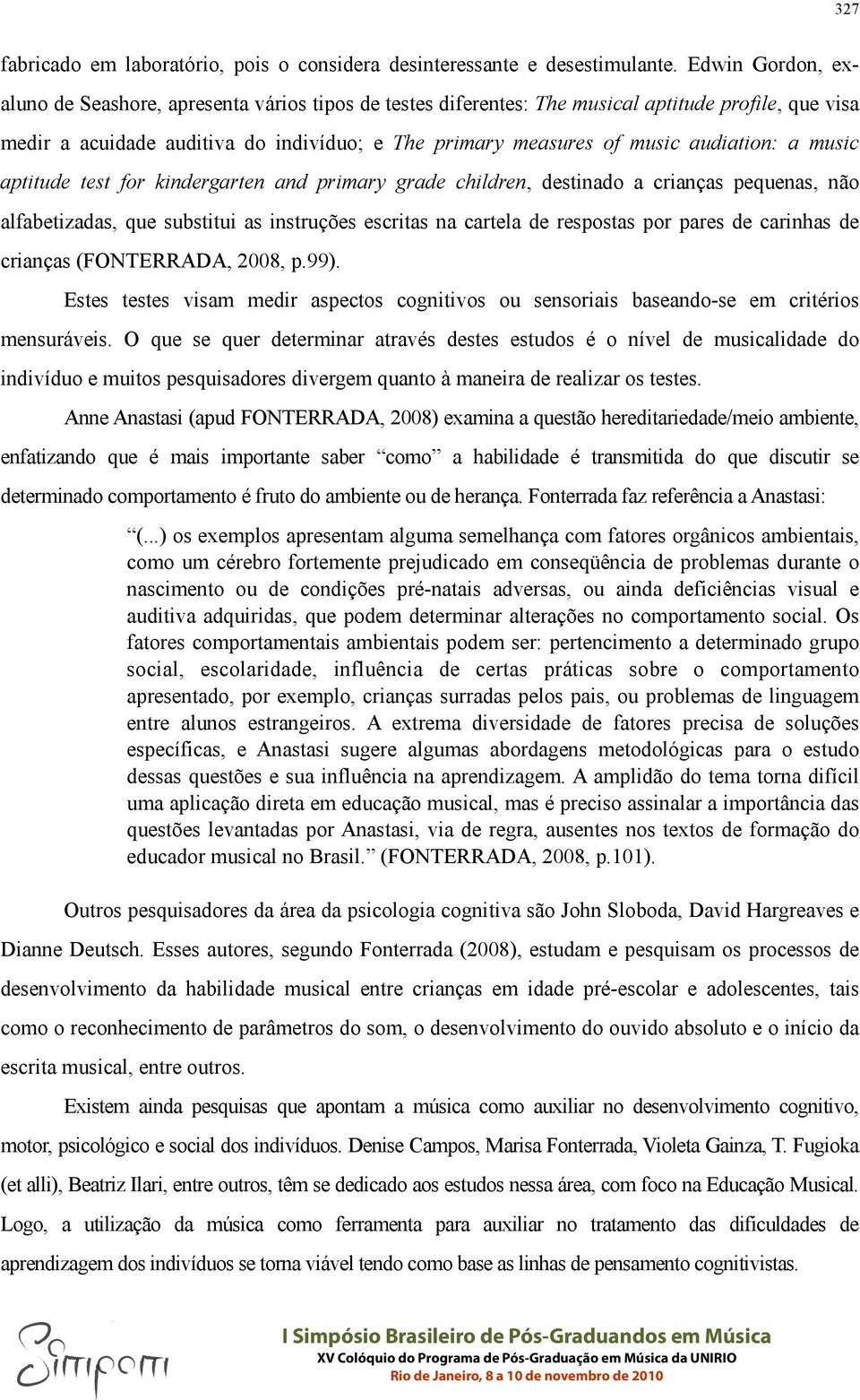 audiation: a music aptitude test for kindergarten and primary grade children, destinado a crianças pequenas, não alfabetizadas, que substitui as instruções escritas na cartela de respostas por pares