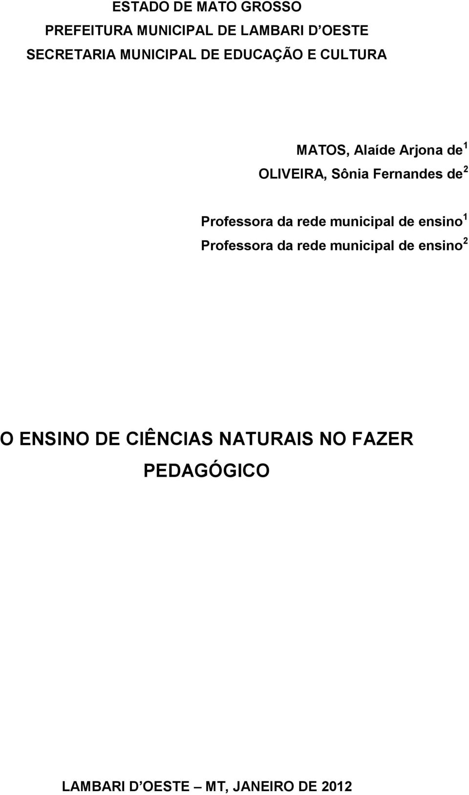 Professora da rede municipal de ensino 1 Professora da rede municipal de ensino 2