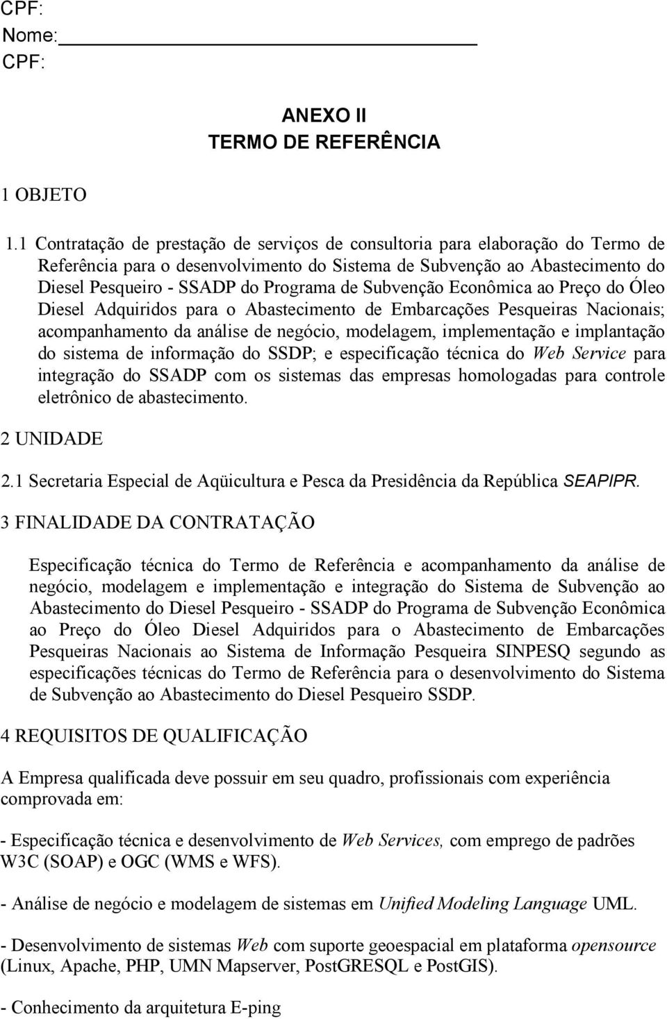 Subvenção Econômica ao Preço do Óleo Diesel Adquiridos para o Abastecimento de Embarcações Pesqueiras Nacionais; acompanhamento da análise de negócio, modelagem, implementação e implantação do