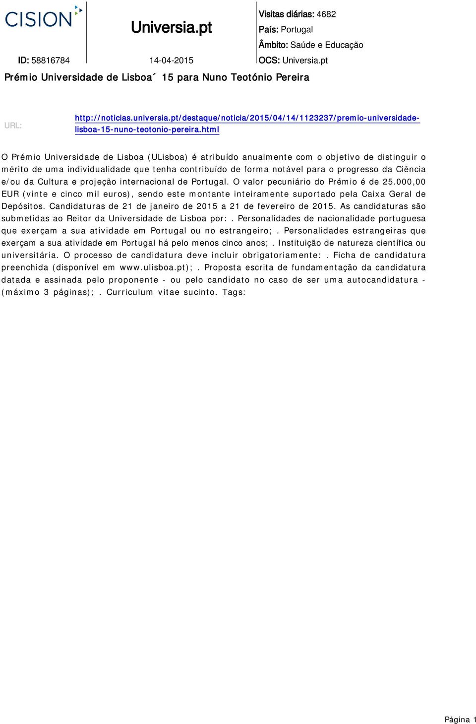 html O Prémio Universidade de Lisboa (ULisboa) é atribuído anualmente com o objetivo de distinguir o mérito de uma individualidade que tenha contribuído de forma notável para o progresso da Ciência