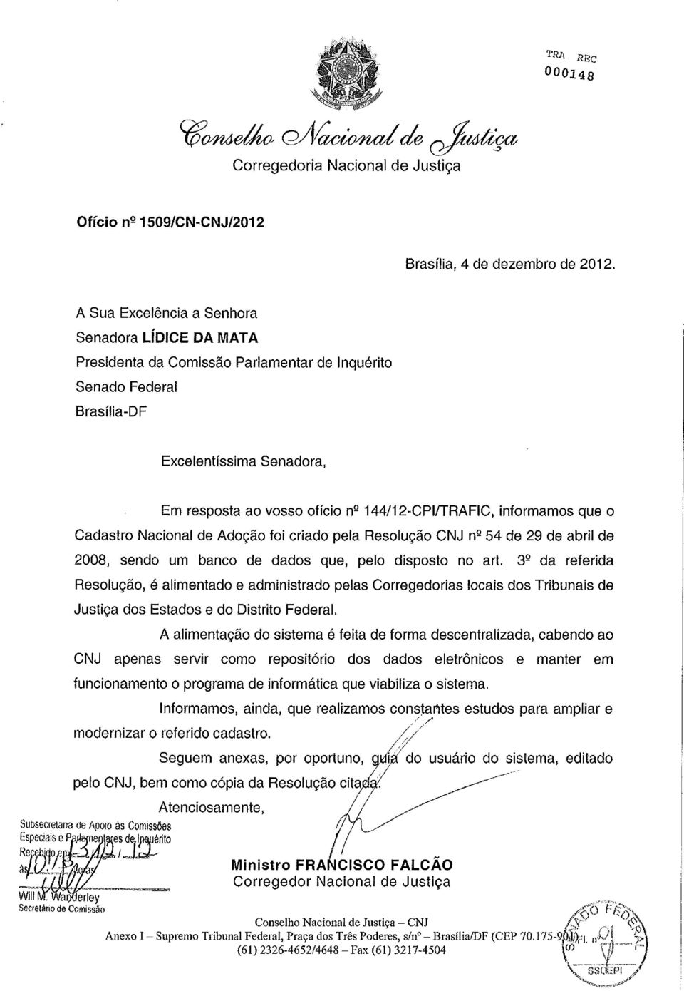 informamos que o Cadastro Nacional de Adoção foi criado pela Resolução CNJ nº 54 de 29 de abril de 2008, sendo um banco de dados que, pelo disposto no art.