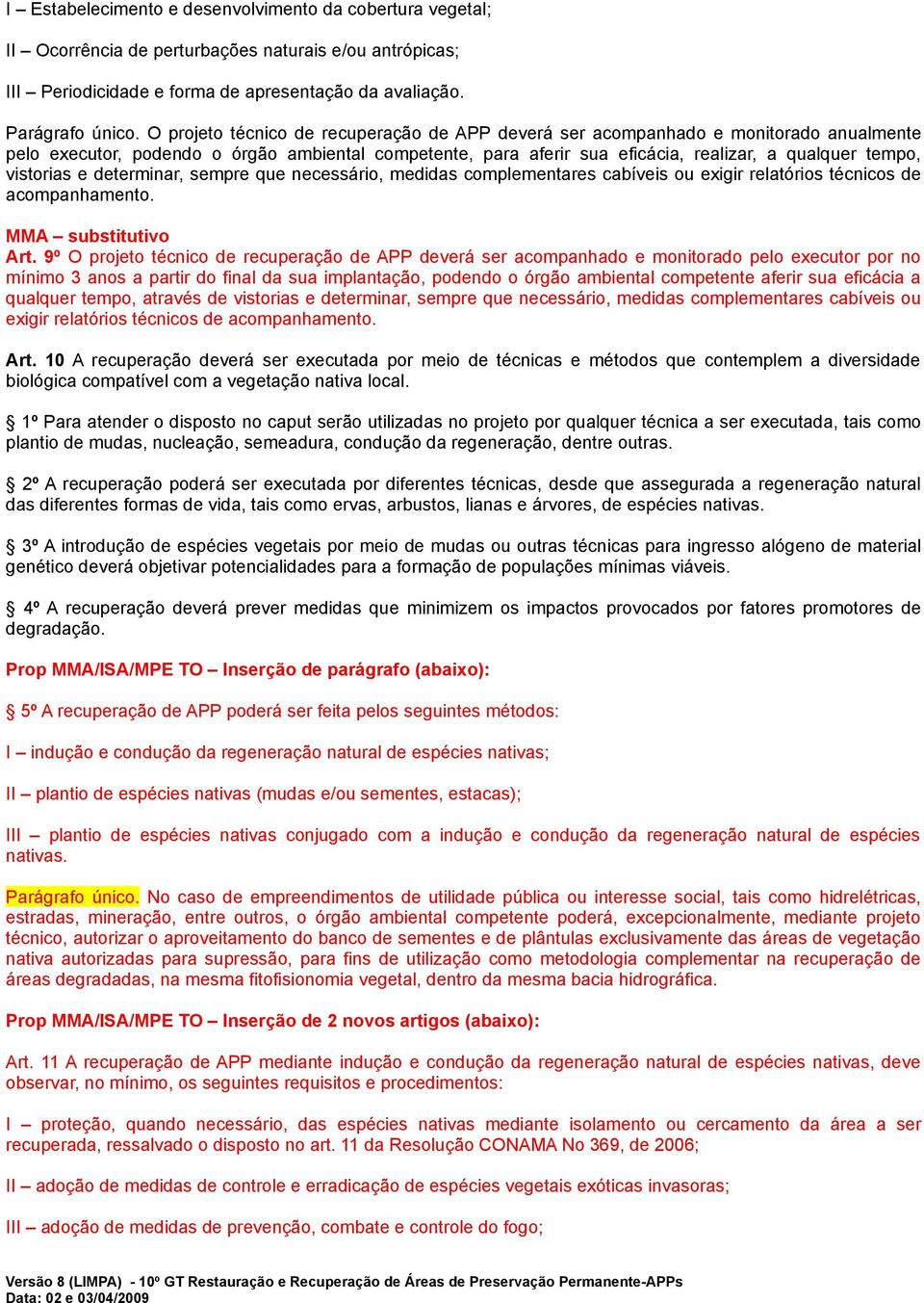 vistorias e determinar, sempre que necessário, medidas complementares cabíveis ou exigir relatórios técnicos de acompanhamento. MMA substitutivo Art.