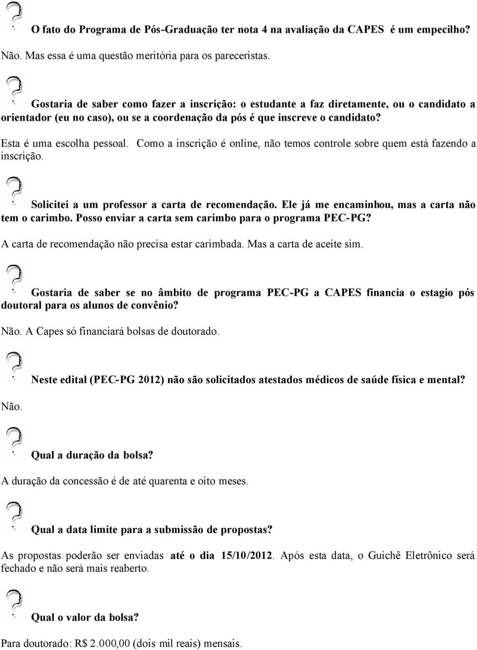 Como a inscrição é online, não temos controle sobre quem está fazendo a inscrição. Solicitei a um professor a carta de recomendação. Ele já me encaminhou, mas a carta não tem o carimbo.