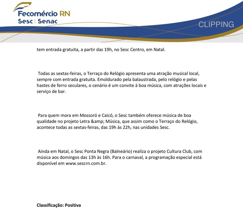 Para quem mora em Mossoró e Caicó, o Sesc também oferece música de boa qualidade no projeto Letra & Música, que assim como o Terraço do Relógio, acontece todas as sextas-feiras, das 19h às