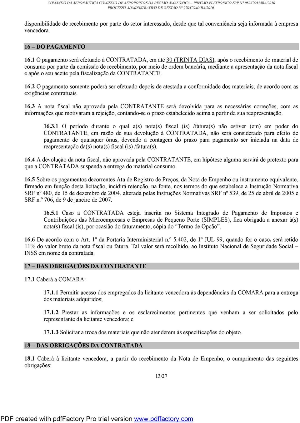 da nota fiscal e após o seu aceite pela fiscalização da CONTRATANTE. 16.