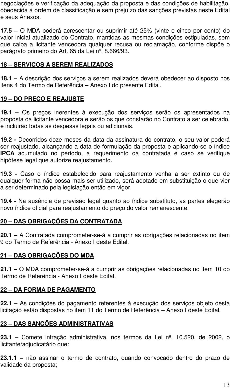 qualquer recusa ou reclamação, conforme dispõe o parágrafo primeiro do Art. 65 da Lei nº. 8.666/93. 18 SERVIÇOS A SEREM REALIZADOS 18.