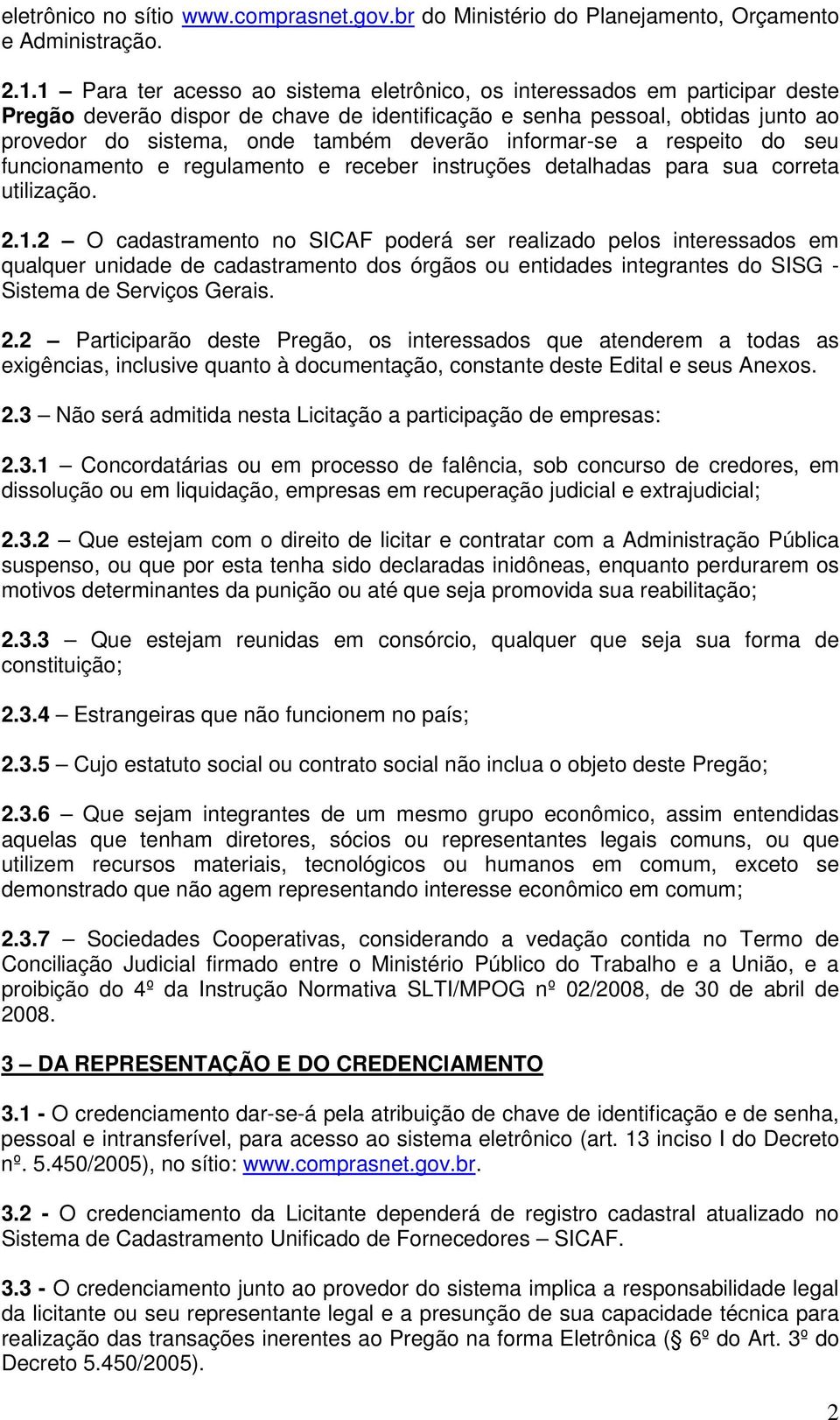 informar-se a respeito do seu funcionamento e regulamento e receber instruções detalhadas para sua correta utilização. 2.1.