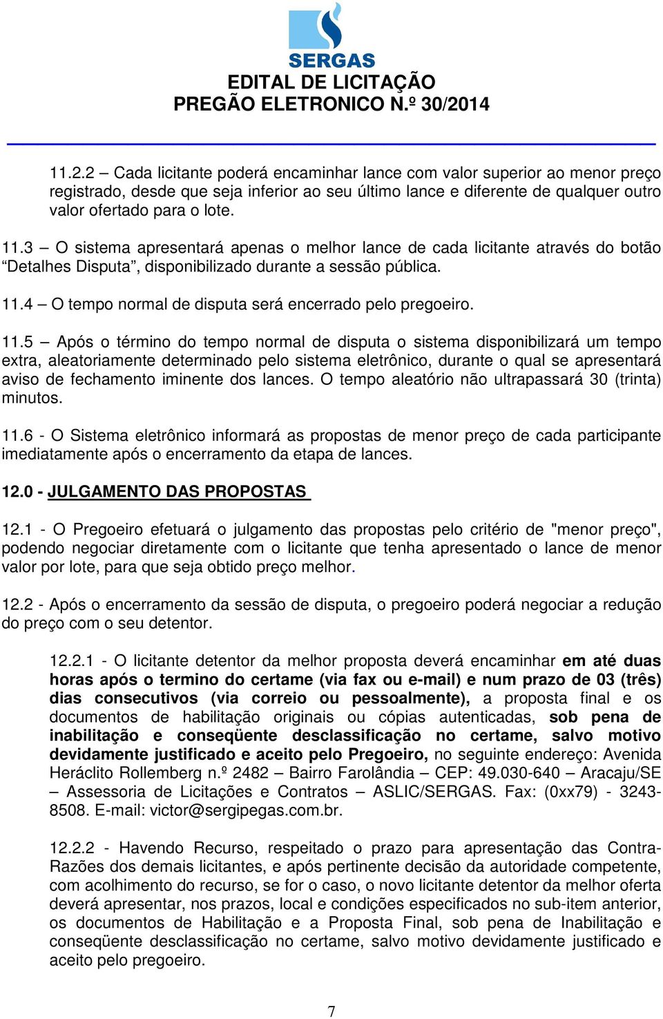 4 O tempo normal de disputa será encerrado pelo pregoeiro. 11.