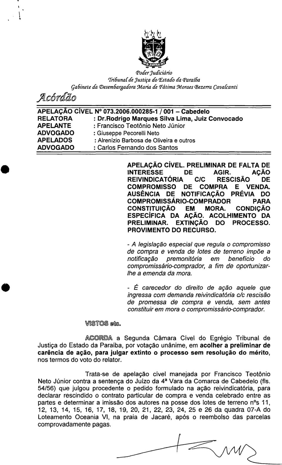 dos Santos 1.0 4111 APELAÇÃO CÍVEL. PRELIMINAR DE FALTA DE INTERESSE DE AGIR. AÇÃO REIVINDICATÓRIA C/C RESCISÃO DE COMPROMISSO DE COMPRA E VENDA.