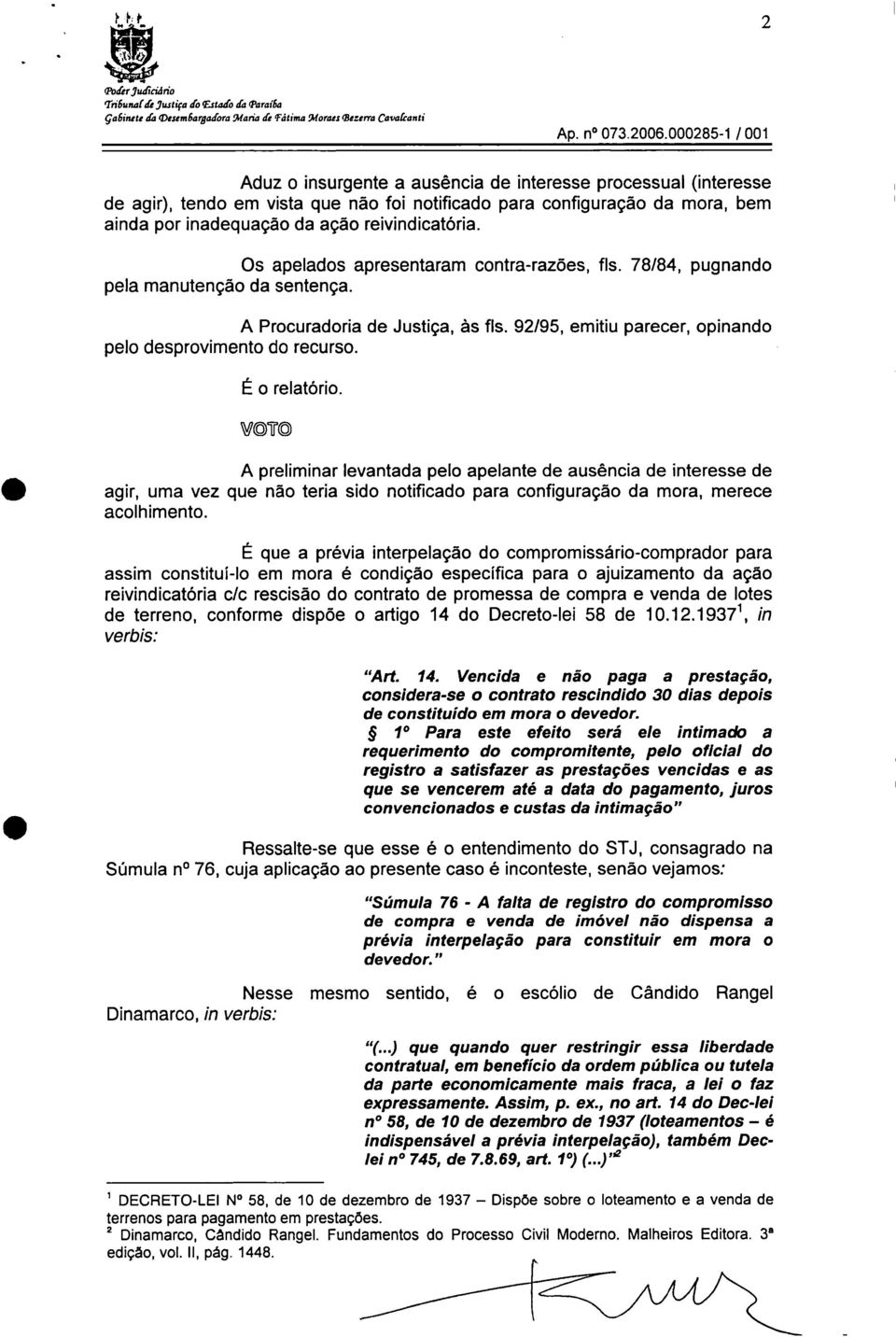 78/84, pugnando pela manutenção da sentença. A Procuradoria de Justiça, às fls. 92/95, emitiu parecer, opinando pelo desprovimento do recurso. É o relatório.