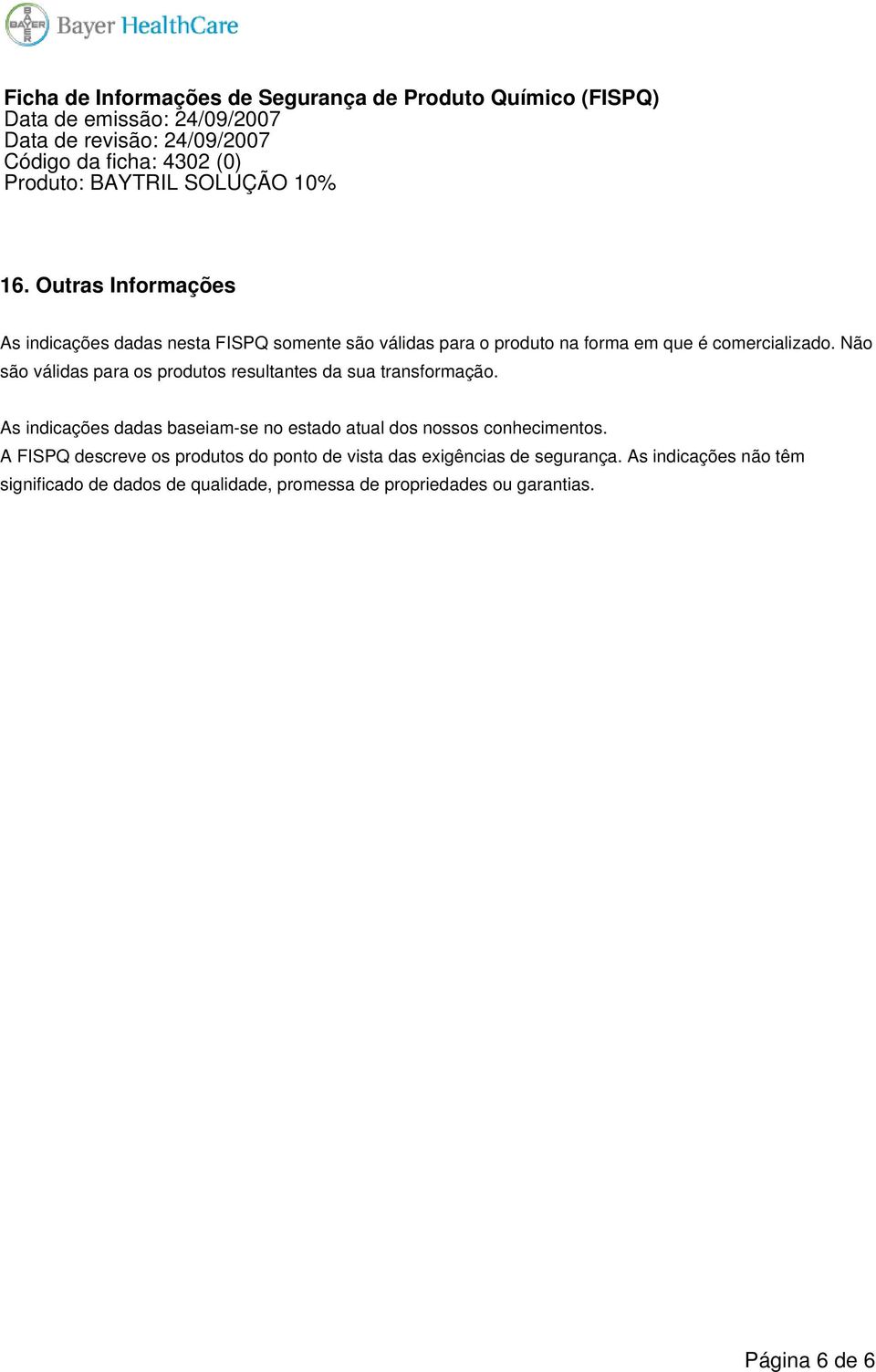 As indicações dadas baseiam-se no estado atual dos nossos conhecimentos.