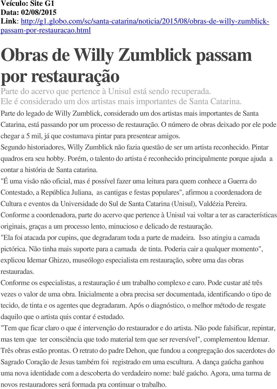 Parte do legado de Willy Zumblick, considerado um dos artistas mais importantes de Santa Catarina, está passando por um processo de restauração.