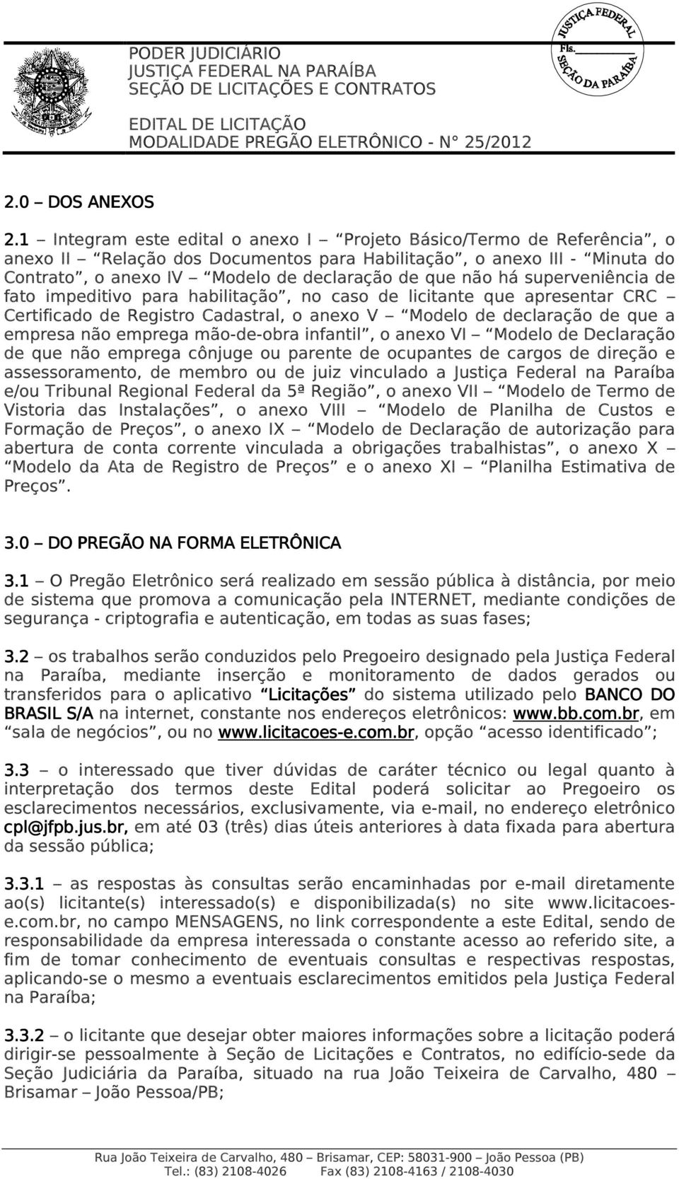 há superveniência de fato impeditivo para habilitação, no caso de licitante que apresentar CRC Certificado de Registro Cadastral, o anexo V Modelo de declaração de que a empresa não emprega