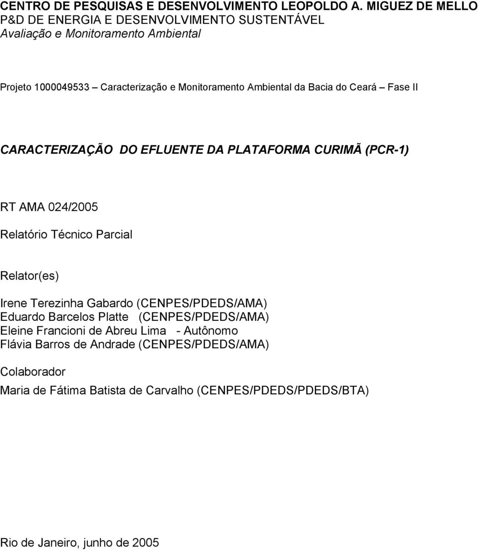 Ambiental da Bacia do Ceará Fase II CARACTERIZAÇÃO DO EFLUENTE DA PLATAFORMA CURIMÃ (PCR-1) RT AMA 024/2005 Relatório Técnico Parcial Relator(es) Irene
