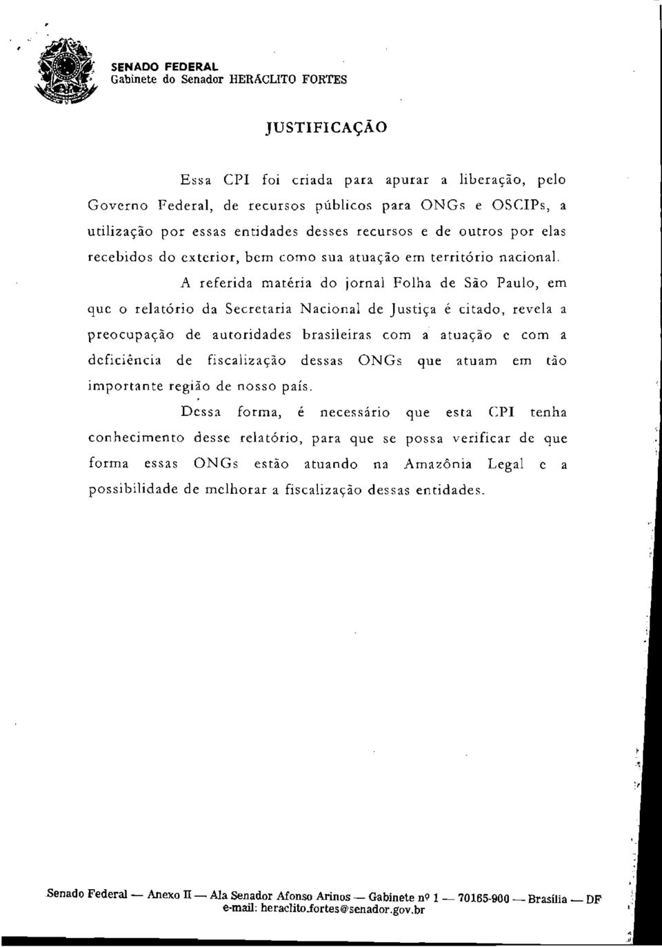 A referida matéria do jornal Folha de São Paulo, em que o relatório da Secretaria Nacional de Justiça é citado, revela a preocupação de autoridades brasileiras com a atuação e com a deficiência de